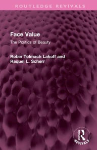 Title: Face Value: The Politics of Beauty, Author: Robin  Lakoff