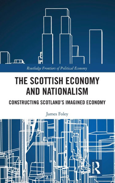 The Scottish Economy and Nationalism: Constructing Scotland's Imagined