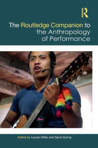 Title: The Routledge Companion to the Anthropology of Performance, Author: Lauren Miller