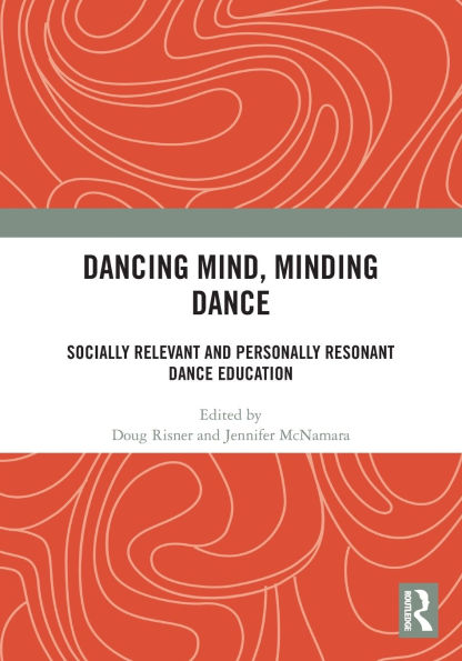 Dancing Mind, Minding Dance: Socially Relevant and Personally Resonant Dance Education