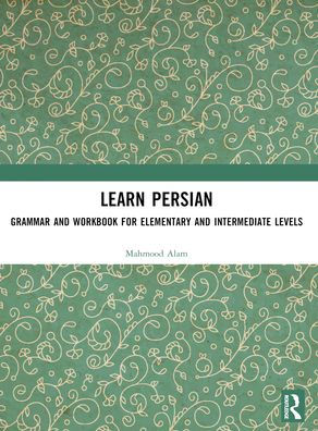 Learn Persian: Grammar and Workbook for Elementary and Intermediate Levels