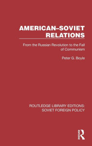 Title: American-Soviet Relations: From the Russian Revolution to the Fall of Communism, Author: Peter G. Boyle