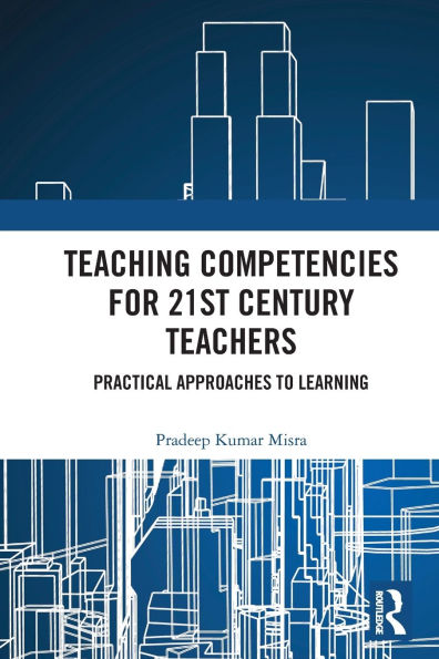 Teaching Competencies for 21st Century Teachers: Practical Approaches to Learning