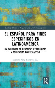 Title: El español para fines específicos en Latinoamérica: Un panorama de prácticas pedagógicas y tendencias investigativas, Author: Carmen King Ramírez