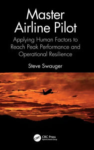 Title: Master Airline Pilot: Applying Human Factors to Reach Peak Performance and Operational Resilience, Author: Steve Swauger