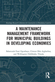 Title: A Maintenance Management Framework for Municipal Buildings in Developing Economies, Author: Babatunde Fatai Ogunbayo
