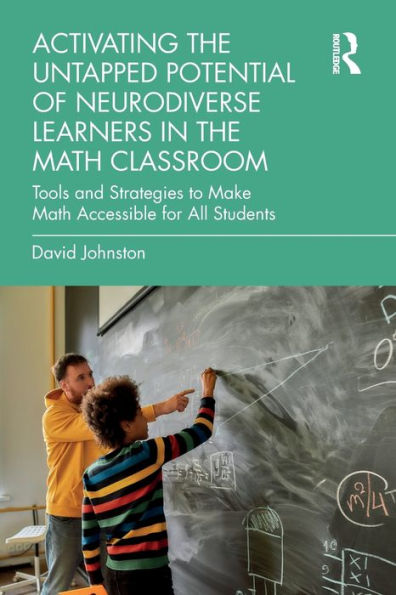 Activating the Untapped Potential of Neurodiverse Learners Math Classroom: Tools and Strategies to Make Accessible for All Students