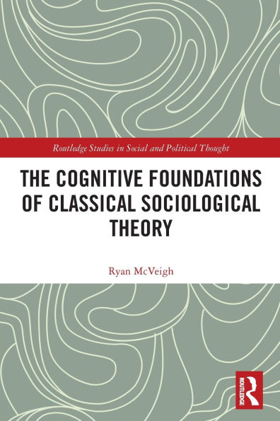 The Cognitive Foundations of Classical Sociological Theory