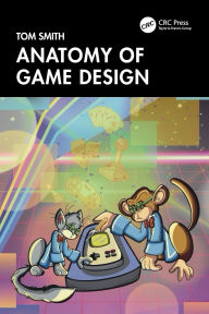 Title: Anatomy of Game Design, Author: Tom Smith
