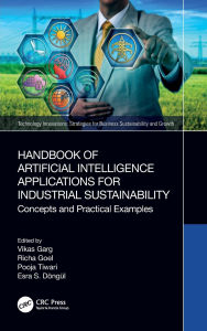 Title: Handbook of Artificial Intelligence Applications for Industrial Sustainability: Concepts and Practical Examples, Author: Vikas Garg