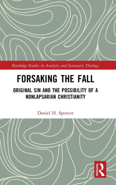 Forsaking the Fall: Original Sin and Possibility of a Nonlapsarian Christianity