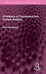 Title: Problems of Contemporary French Politics, Author: Dorothy Pickles