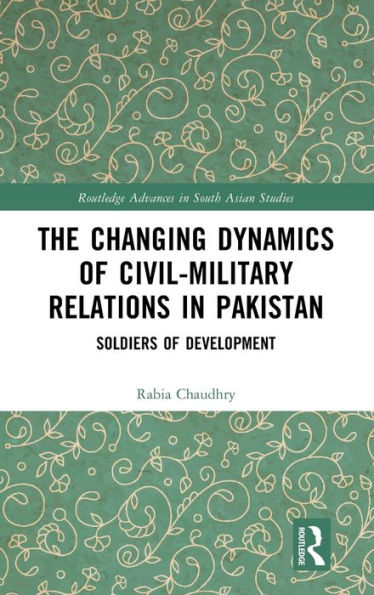 The Changing Dynamics of Civil Military Relations Pakistan: Soldiers Development