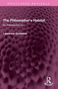 Title: The Philosopher's Habitat: An Introduction to..., Author: Laurence Goldstein