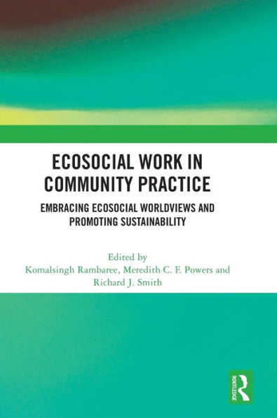 Ecosocial Work Community Practice: Embracing Worldviews and Promoting Sustainability