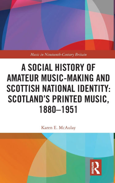 A Social History of Amateur Music-Making and Scottish National Identity: Scotland's Printed Music, 1880-1951