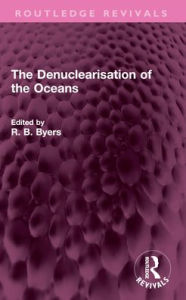 Title: The Denuclearisation of the Oceans, Author: R. B. Byers