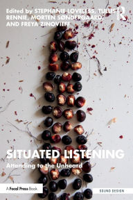 Title: Situated Listening: Attending to the Unheard, Author: Stephanie Loveless