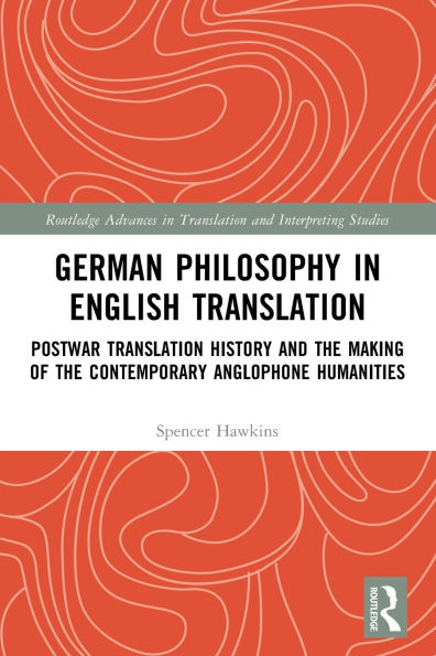 German Philosophy English Translation: Postwar Translation History and the Making of Contemporary Anglophone Humanities