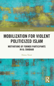 Title: Mobilization for Violent Politicized Islam: Motivations of Former Participants in al-Shabaab, Author: Hawa Noor