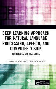 Title: Deep Learning Approach for Natural Language Processing, Speech, and Computer Vision: Techniques and Use Cases, Author: L. Ashok Kumar