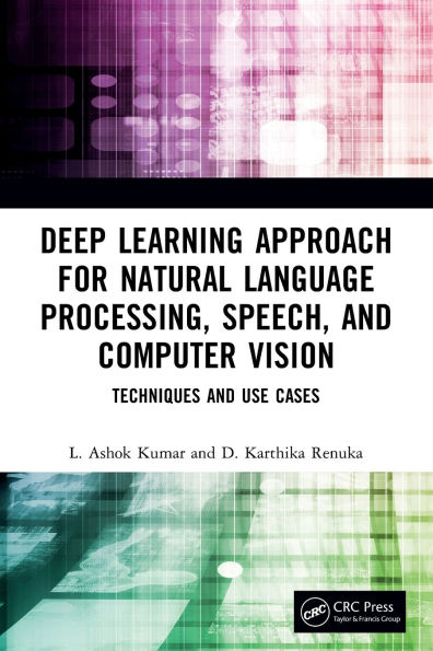 Deep Learning Approach for Natural Language Processing, Speech, and Computer Vision: Techniques Use Cases