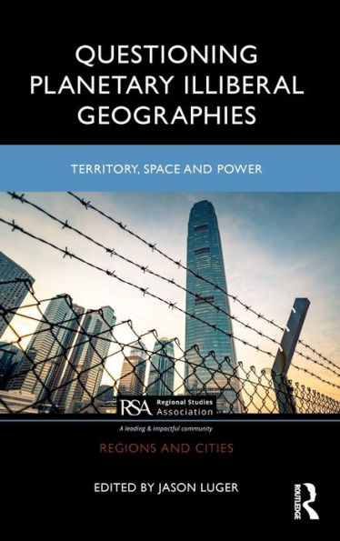 Questioning Planetary Illiberal Geographies: Territory, Space and Power