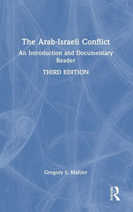 Title: The Arab-Israeli Conflict: An Introduction and Documentary Reader, Author: Gregory S. Mahler