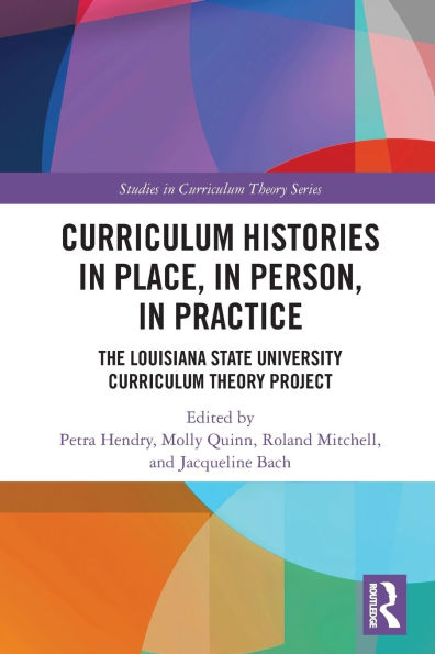 Curriculum Histories Place, Person, Practice: The Louisiana State University Theory Project