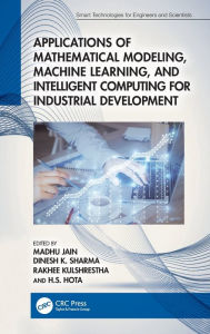 Title: Applications of Mathematical Modeling, Machine Learning, and Intelligent Computing for Industrial Development, Author: Madhu Jain