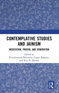 Title: Contemplative Studies & Jainism: Meditation, Prayer, and Veneration, Author: Purushottama Bilimoria