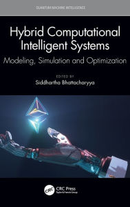 Title: Hybrid Computational Intelligent Systems: Modeling, Simulation and Optimization, Author: Siddhartha Bhattacharyya