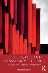 Title: Politics, Lies and Conspiracy Theories: A Cognitive Linguistic Perspective, Author: Marcel Danesi