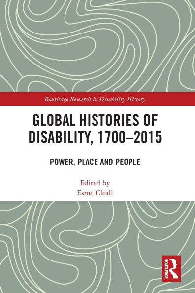 Global Histories of Disability, 1700-2015: Power, Place and People