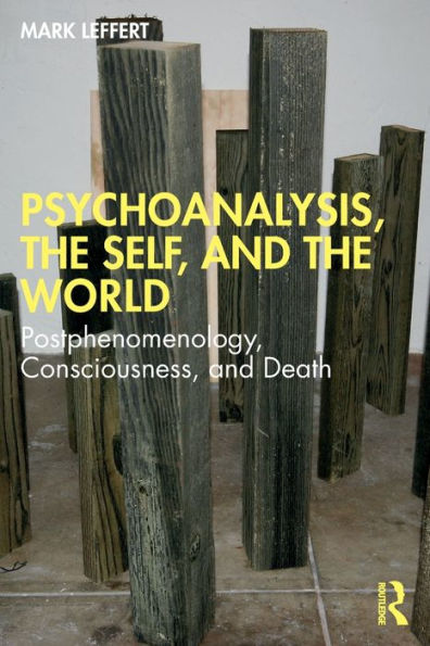 Psychoanalysis, the Self, and World: Postphenomenology, Consciousness, Death