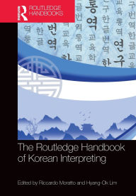 Title: The Routledge Handbook of Korean Interpreting, Author: Riccardo Moratto
