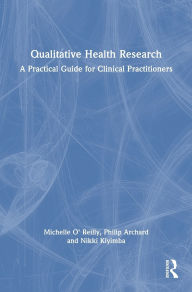 Free downloads for books on mp3 Qualitative Health Research: A Practical Guide for Clinical Practitioners PDB by Michelle O' Reilly, Philip Archard, Nikki Kiyimba 9781032394671 (English Edition)