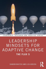 Title: Leadership Mindsets for Adaptive Change: The Flux 5, Author: Sharon Ravitch