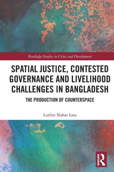 Spatial Justice, Contested Governance and Livelihood Challenges Bangladesh: The Production of Counterspace