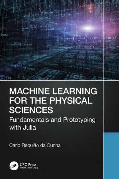 Machine Learning for the Physical Sciences: Fundamentals and Prototyping with Julia