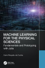 Machine Learning for the Physical Sciences: Fundamentals and Prototyping with Julia