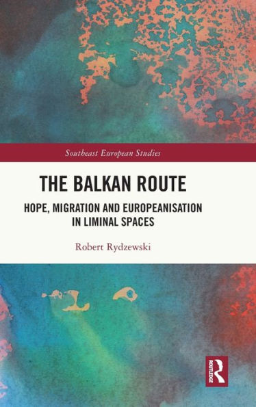 The Balkan Route: Hope, Migration and Europeanisation Liminal Spaces