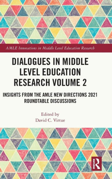 Dialogues Middle Level Education Research Volume 2: Insights from the AMLE New Directions 2021 Roundtable Discussions