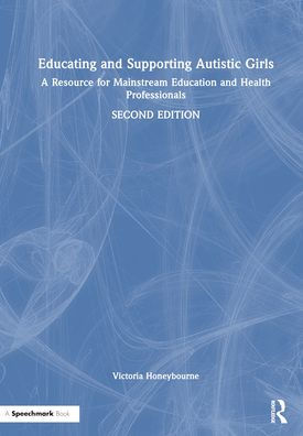 Educating and Supporting Autistic Girls: A Resource for Mainstream Education Health Professionals
