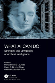 Title: What AI Can Do: Strengths and Limitations of Artificial Intelligence, Author: Manuel Cebral-Loureda