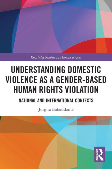 Understanding Domestic Violence as a Gender-based Human Rights Violation: National and International contexts