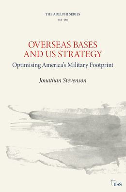 Overseas Bases and US Strategy: Optimising America's Military Footprint