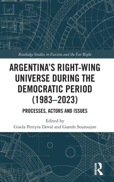 Argentina's Right-Wing Universe During the Democratic Period (1983-2023): Processes, Actors and Issues