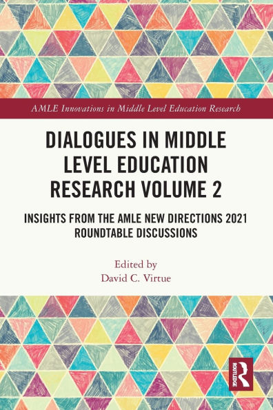 Dialogues Middle Level Education Research Volume 2: Insights from the AMLE New Directions 2021 Roundtable Discussions