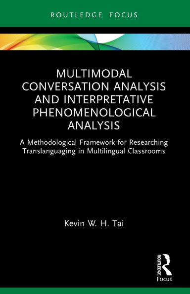 Multimodal Conversation Analysis and Interpretative Phenomenological Analysis: A Methodological Framework for Researching Translanguaging Multilingual Classrooms